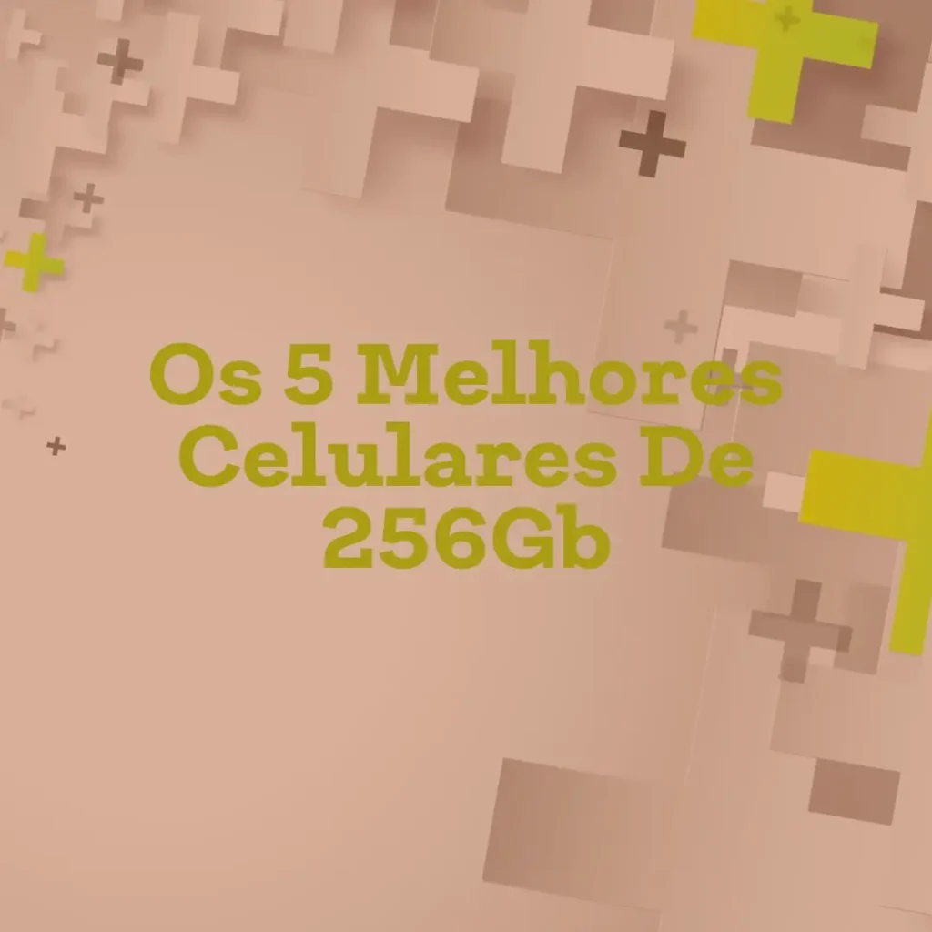 Melhores 5 Celular De 256Gb