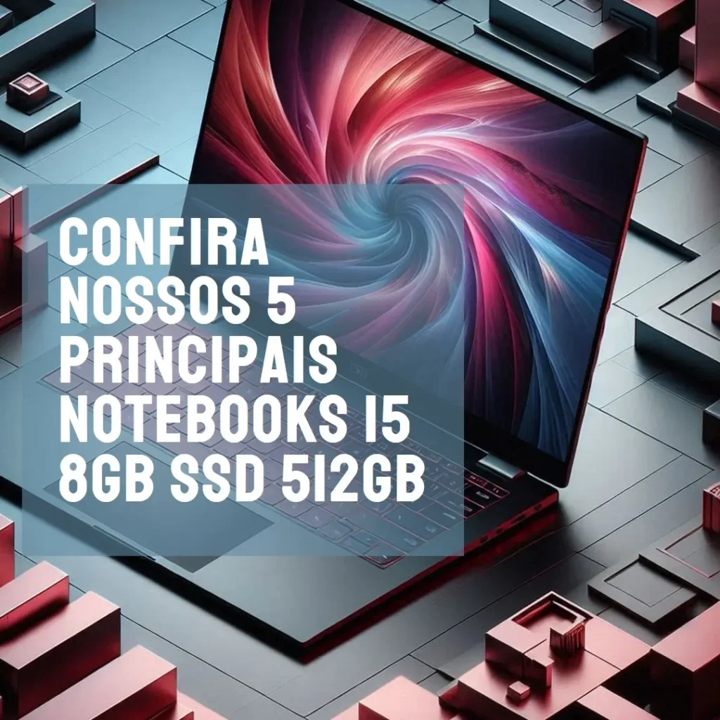 Principais 5 Notebook I5 8Gb Ssd 512Gb
