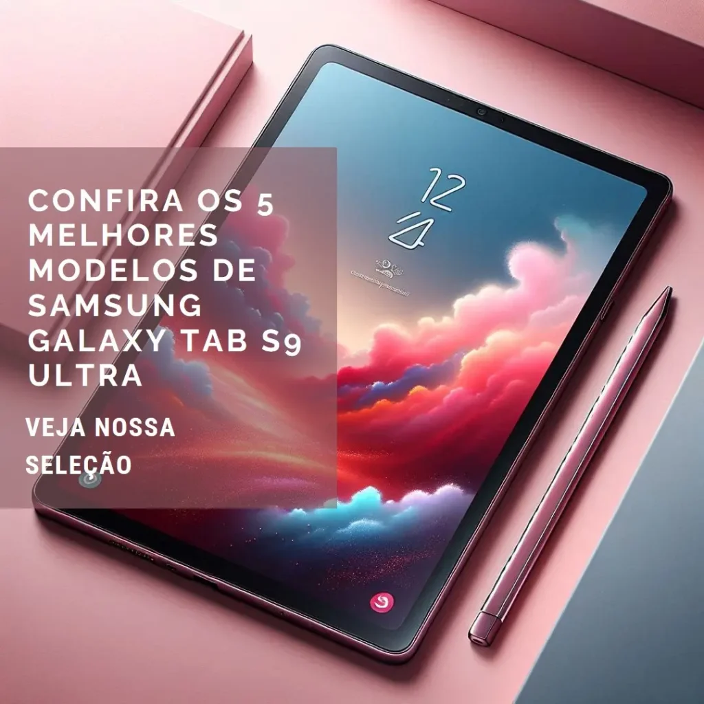 Os 5 Principais Modelos de Samsung Galaxy Tab S9 Ultra