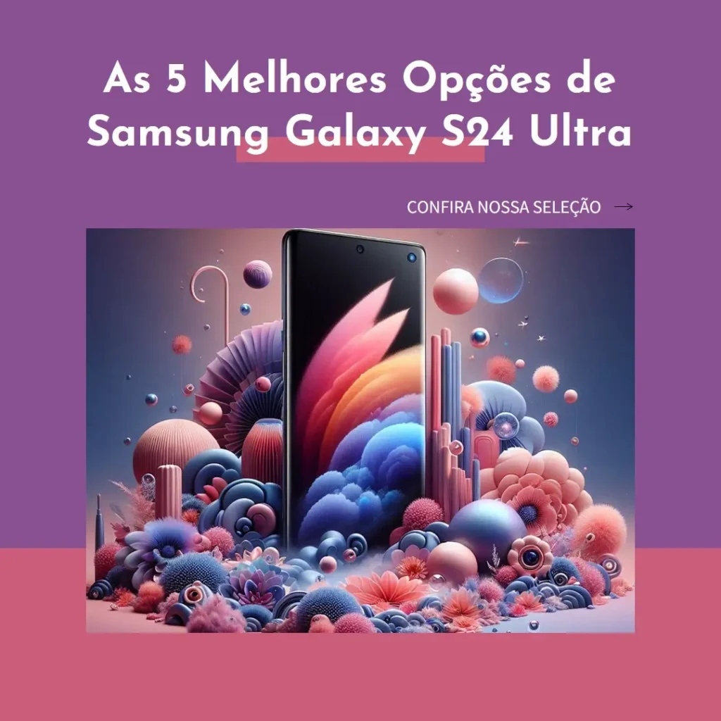 As 5 Melhores Opções de Samsung Galaxy S24 Ultra