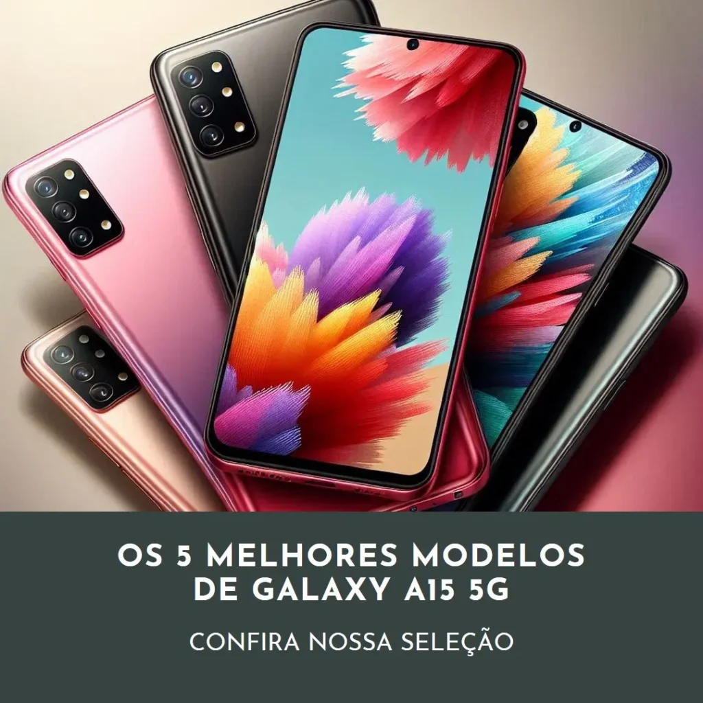 Cinco Melhores Modelos de Galaxy a15 5g