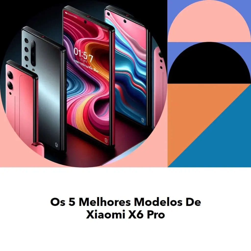 Os 5 Melhores Modelos de xiaomi x6 pro
