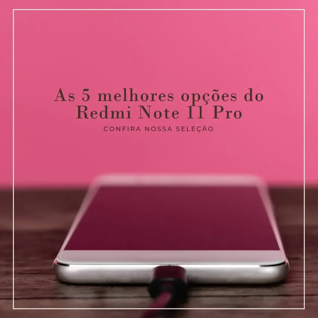 Top 5 Opções de Redmi Note 11 Pro