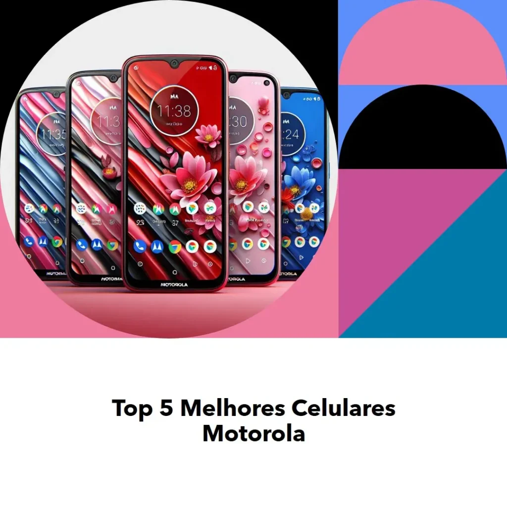 Top 5 Opções de Melhor Celular Motorola