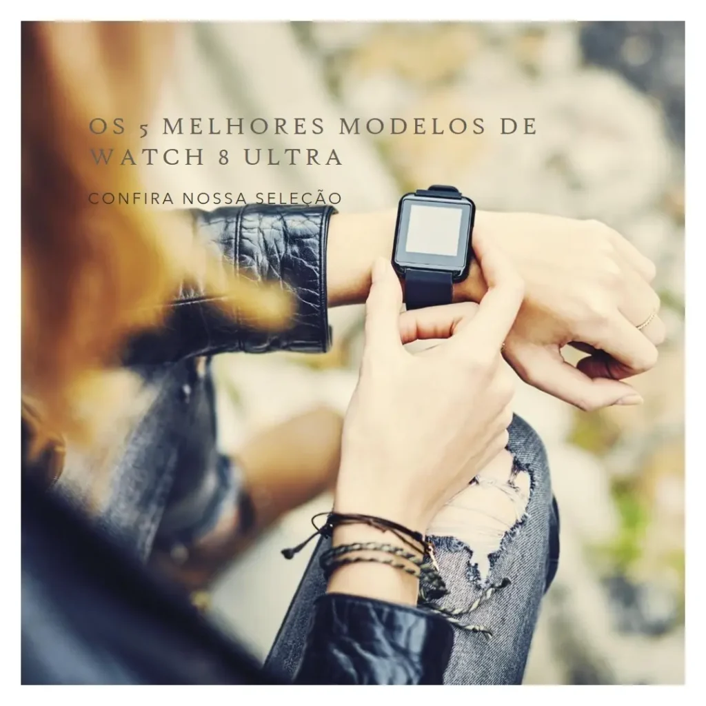 Os 5 Principais Modelos de Watch 8 Ultra