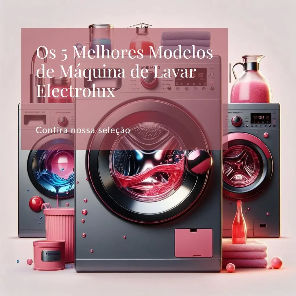 Os 5 Principais Modelos de Maquina De Lavar Da Electrolux