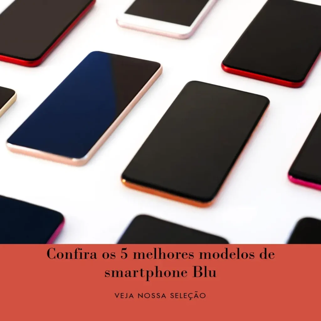Os 5 Principais Modelos de smartphone blu