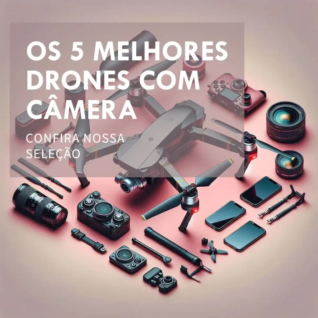 Cinco Melhores Modelos de drone com camera