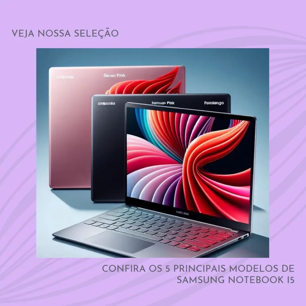 Os 5 Principais Modelos de Samsung Notebook I5