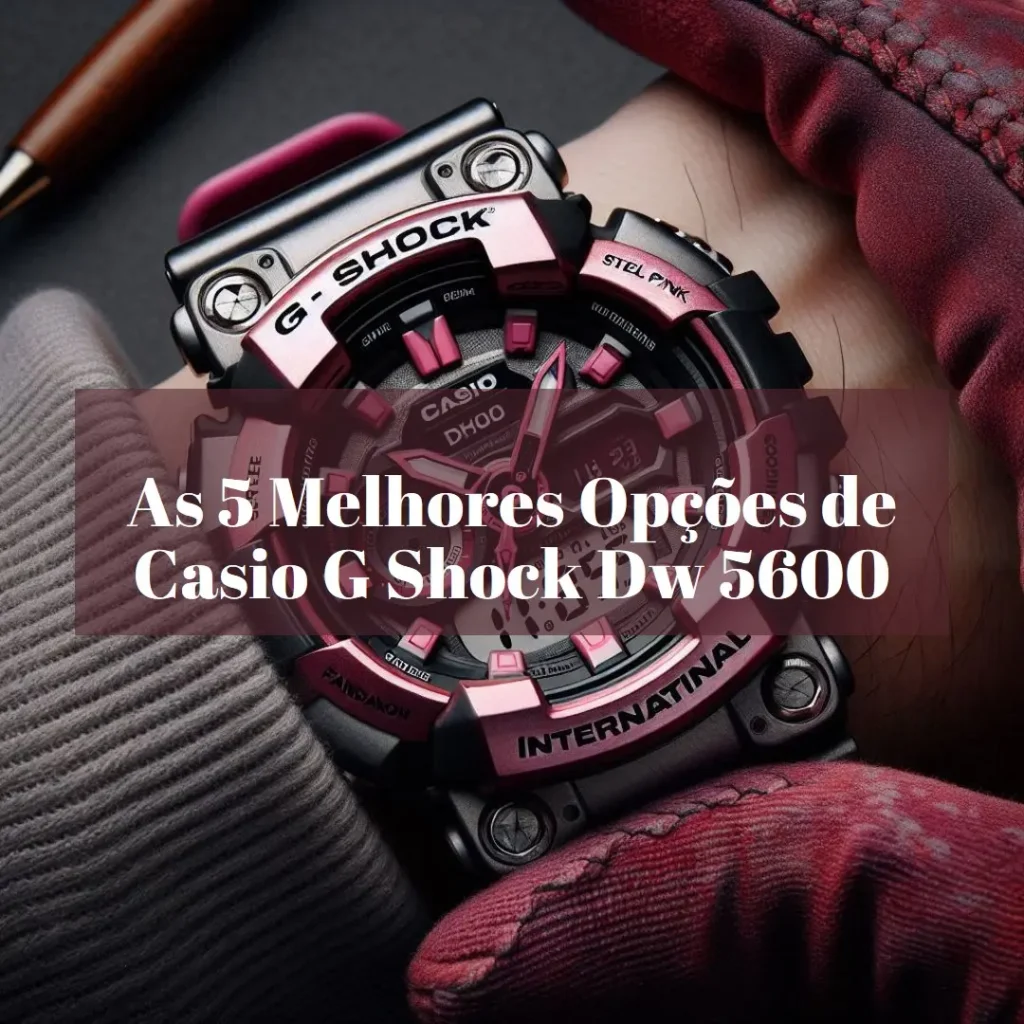 As 5 Melhores Opções de Casio G Shock Dw 5600