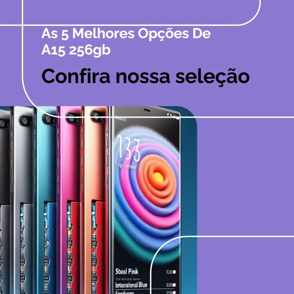 As 5 Melhores Opções de a15 256gb