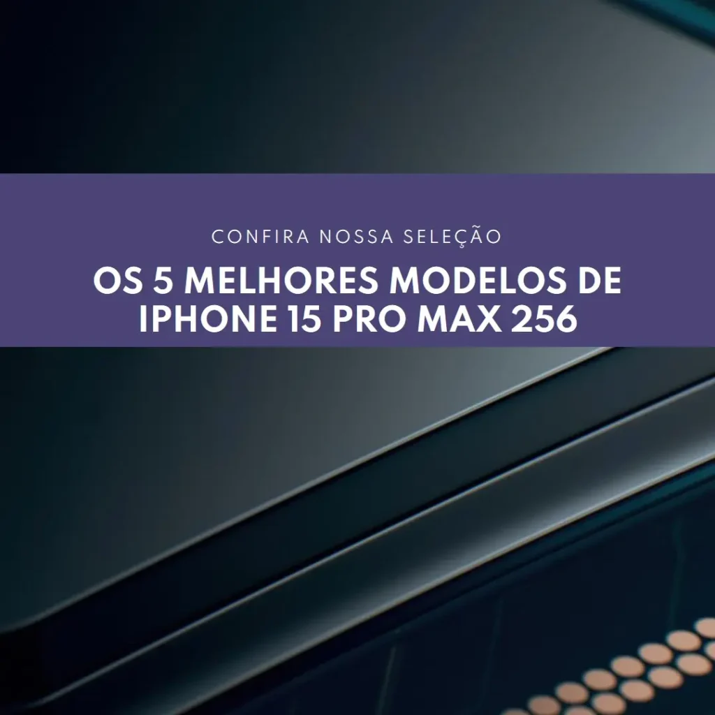 Cinco Melhores Modelos de iPhone 15 Pro Max 256
