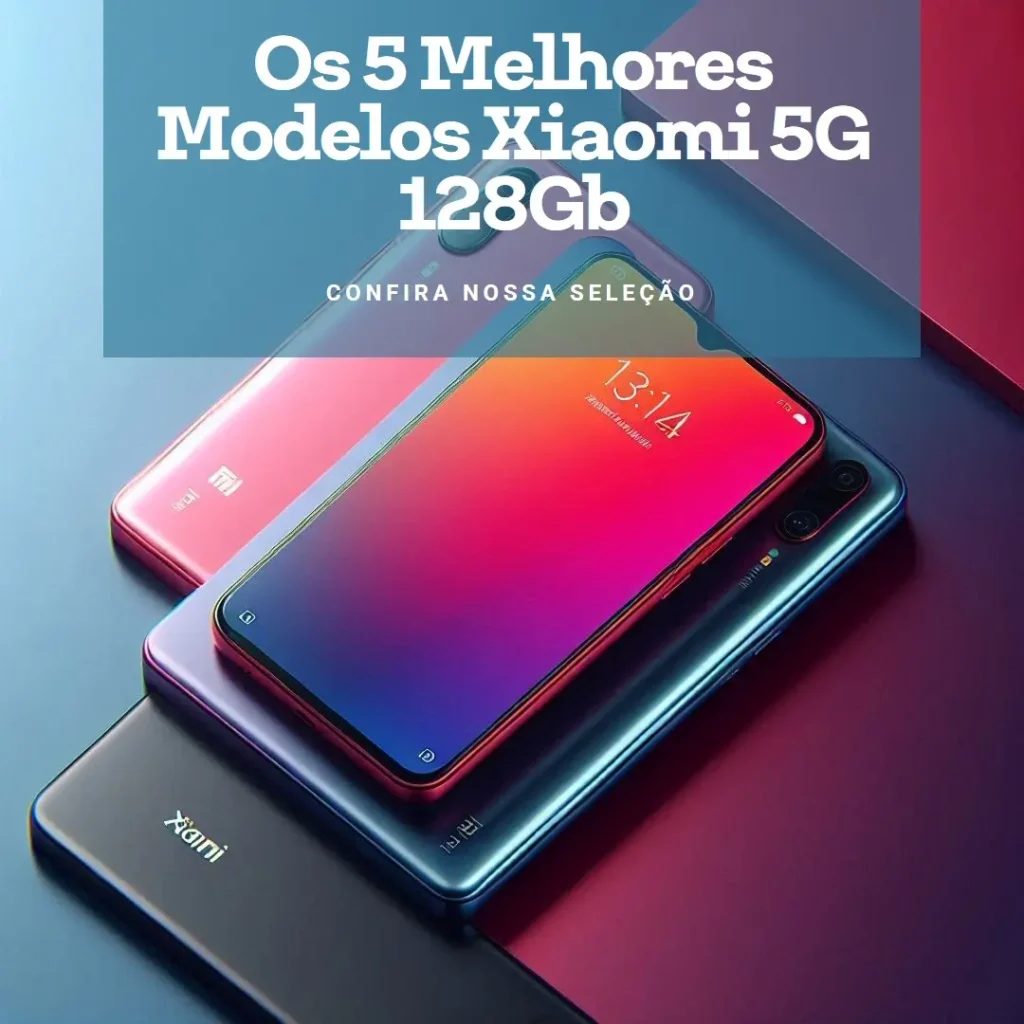 Cinco Melhores Modelos de Celular Xiaomi 5G 128Gb