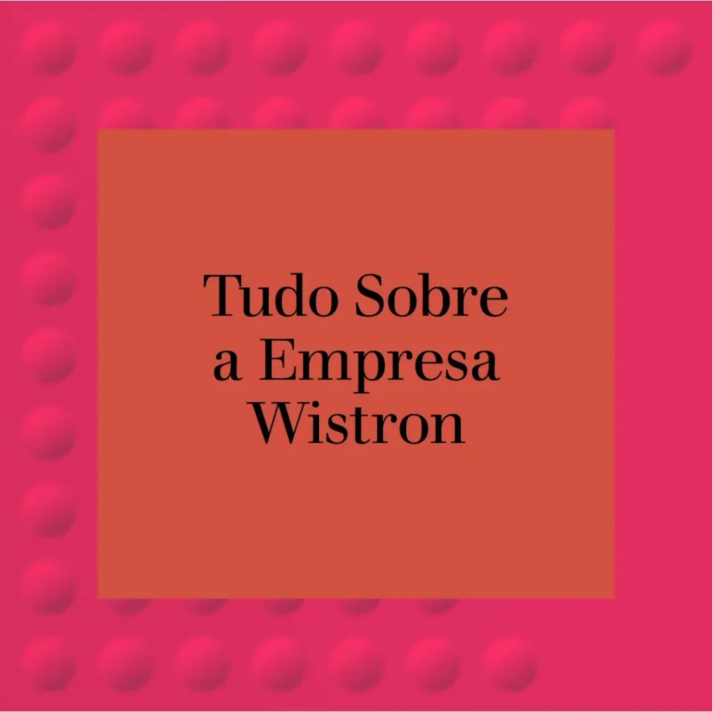 A Evolução e Inovações da Wistron
