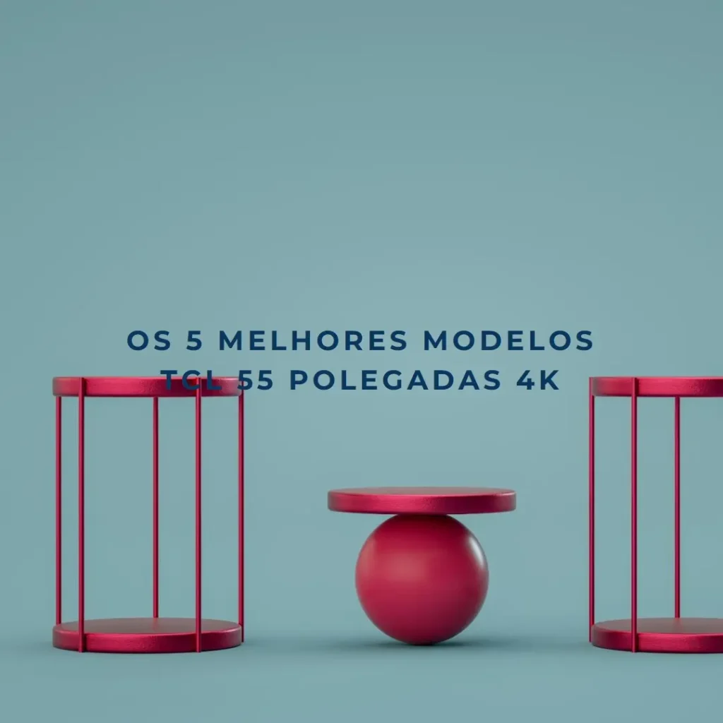 Cinco Principais Modelos de TCL 55 polegadas 4k