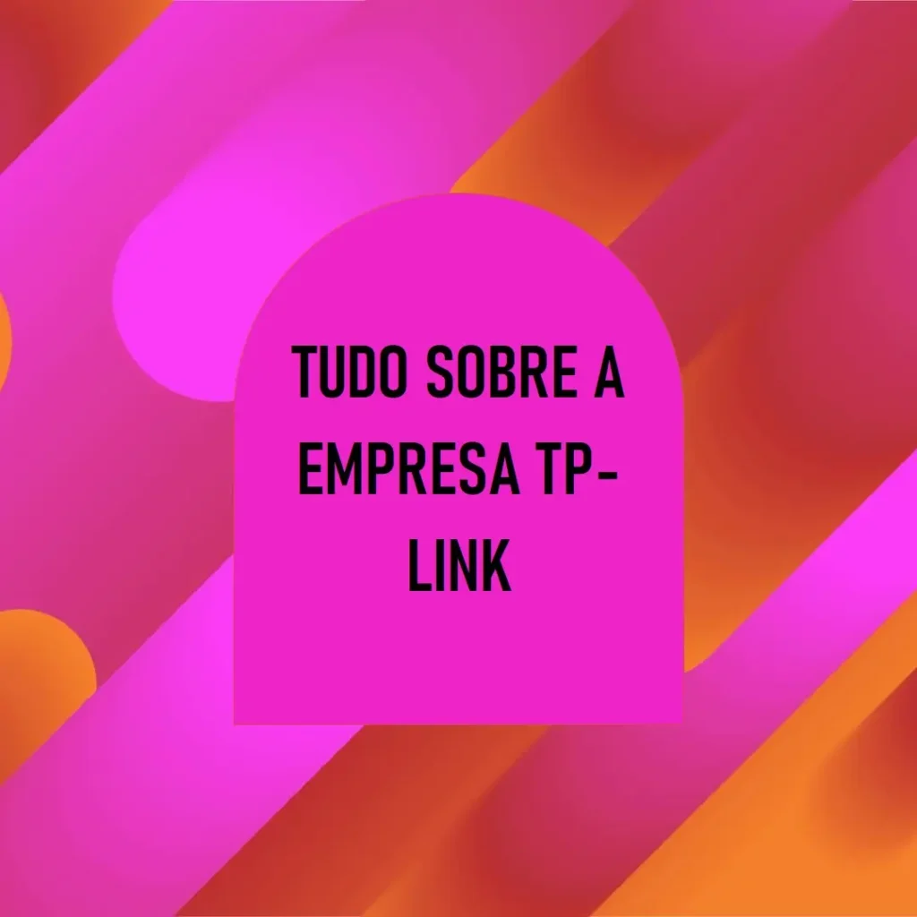 A Evolução e a História da tp-link: Inovações e Tecnologias