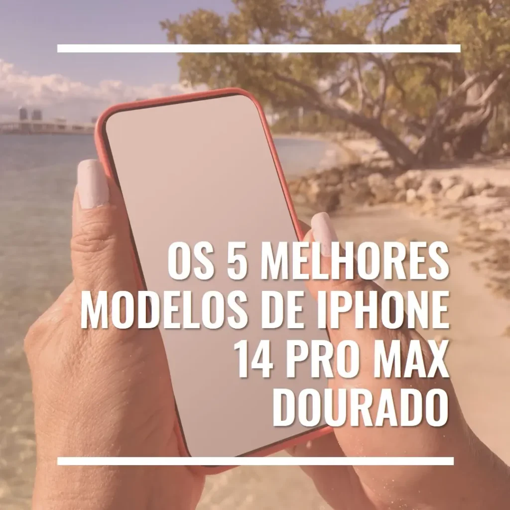 5 Melhores Modelos de  iPhone 14 Pro Max Dourado
