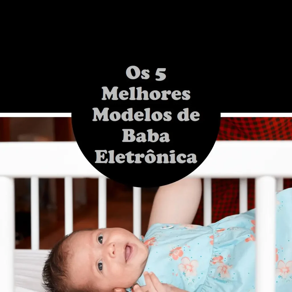 Os 5 Principais Modelos de Baba Eletrônica
