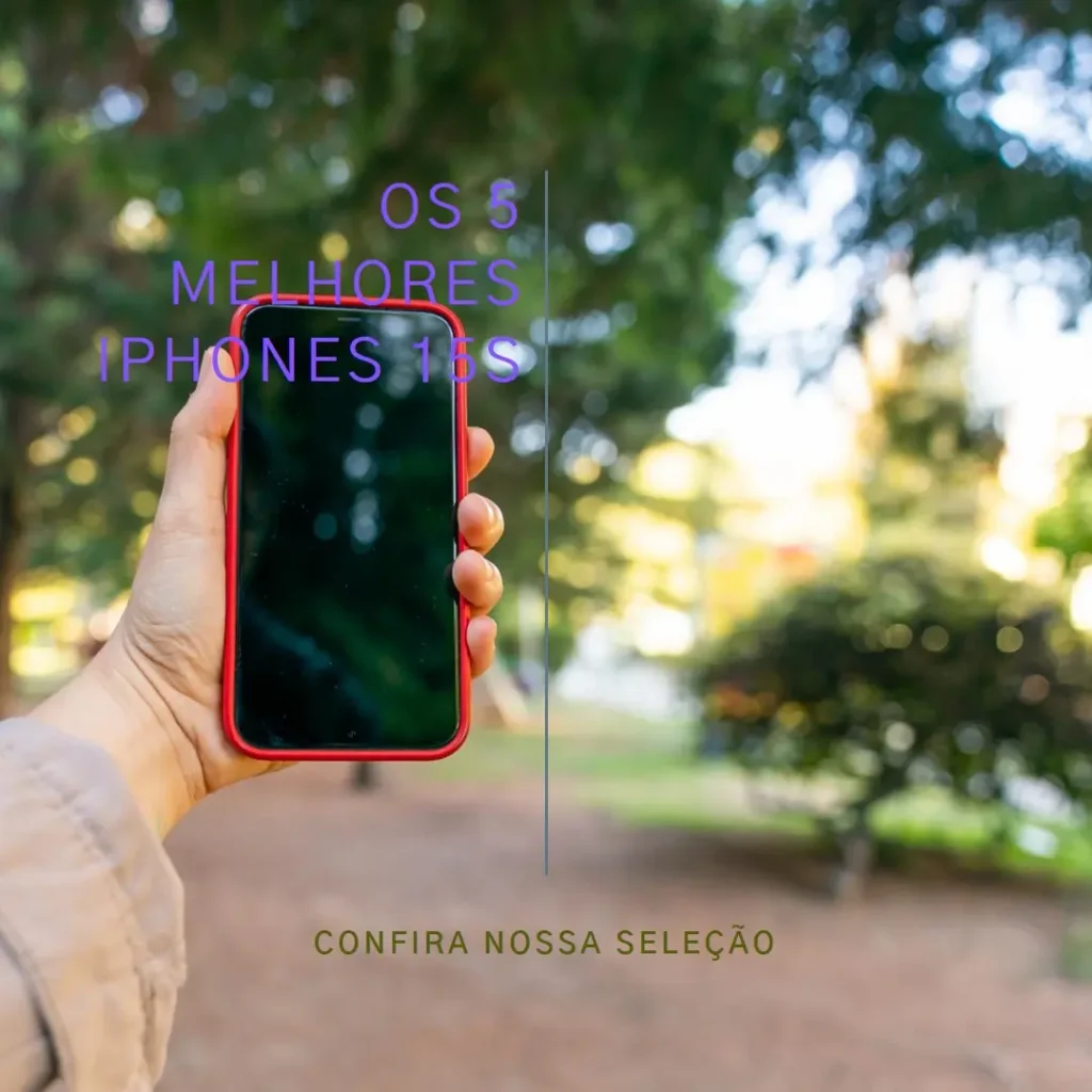 Lista de 5 Melhores:  iPhone 15S