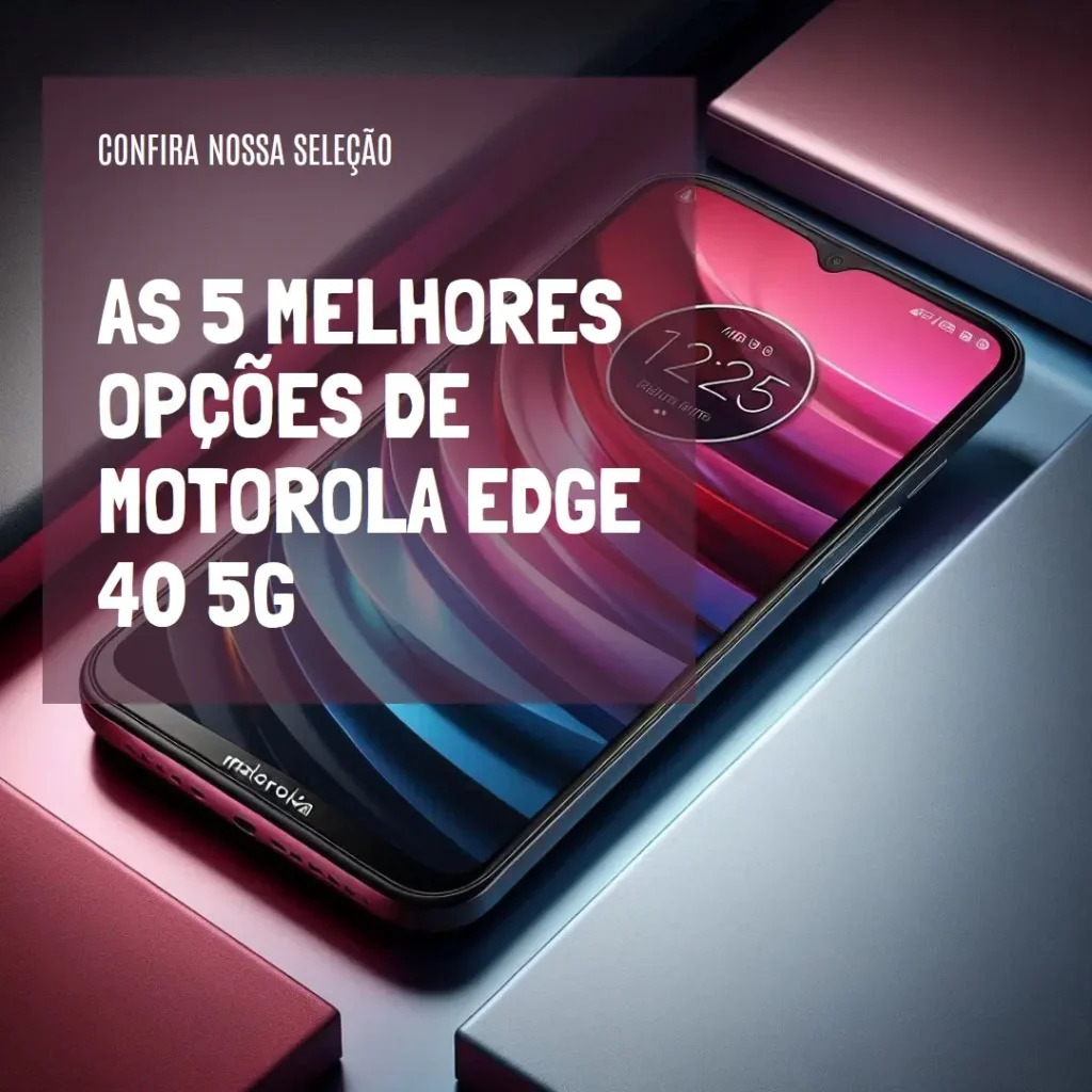 Top 5 Opções de Motorola Edge 40 5G
