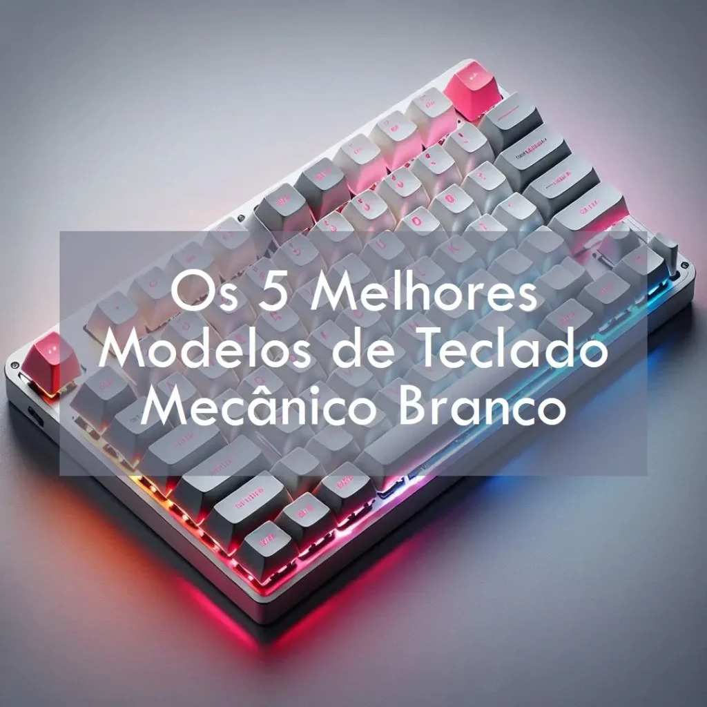 5 Melhores Modelos de teclado mecanico branco