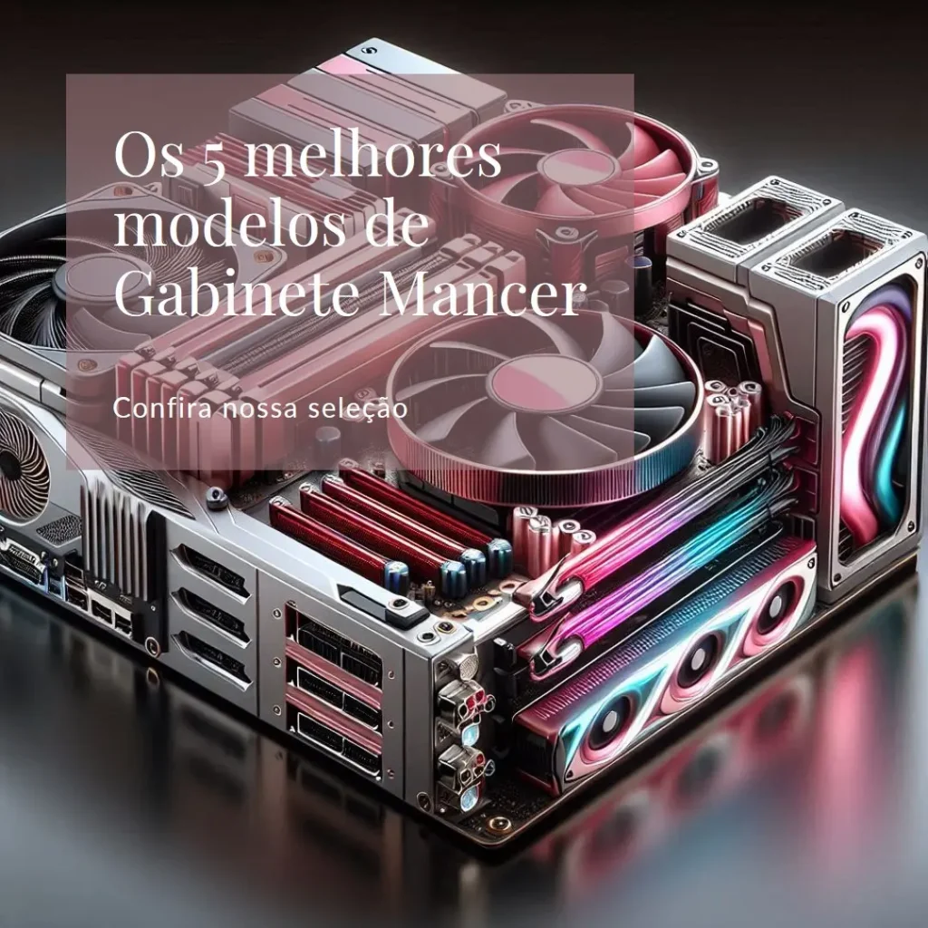 Cinco Principais Modelos de Gabinete Mancer