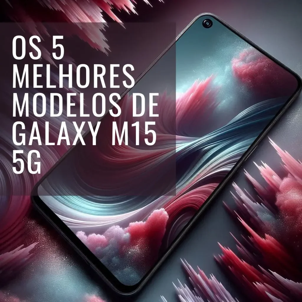 Cinco Melhores Modelos de Galaxy m15 5g