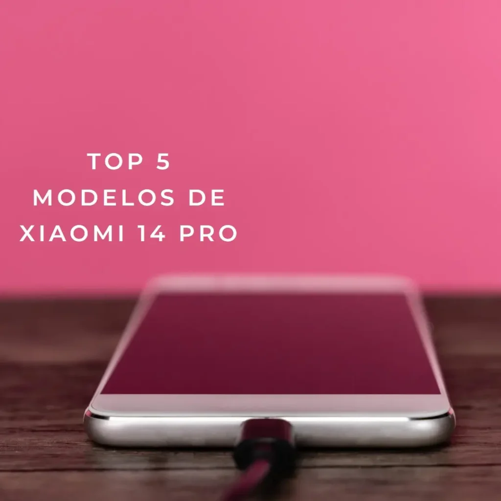 Top Cinco Modelos de Xiaomi 14 Pro