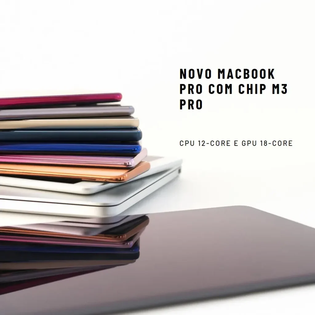 MacBook Pro: O Notebook da Apple com Chip M3 Pro, CPU 12-Core e GPU 18-Core