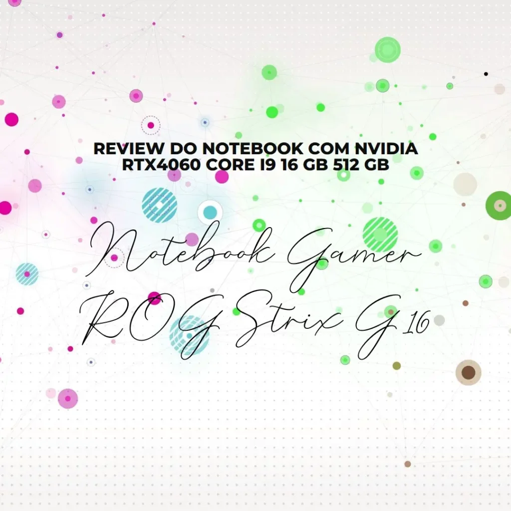 Review Notebook Gamer ROG Strix G16 NVidia RTX4060 CORE I9 16 GB 512 GB