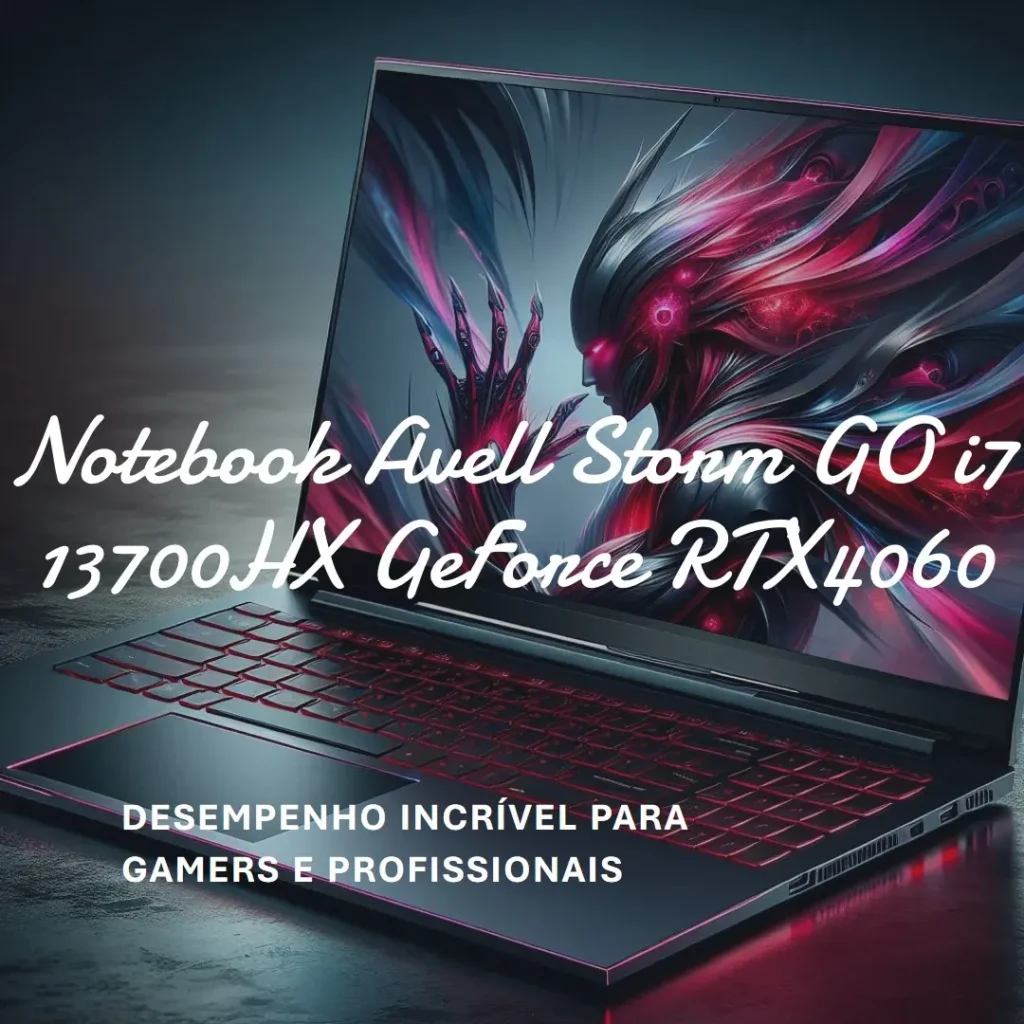 Notebook Avell Storm GO i7 13700HX GeForce RTX4060: Desempenho Incrível para Gamers e Profissionais
