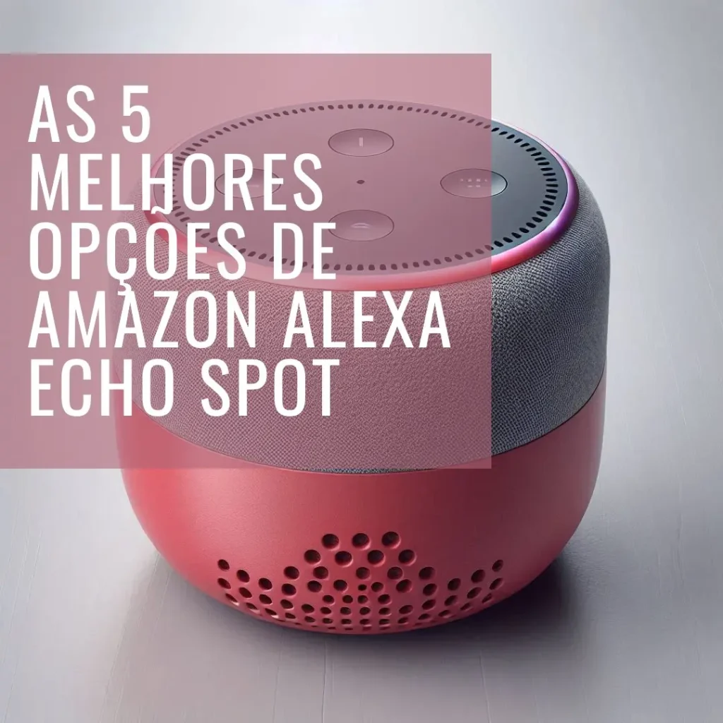As 5 Melhores Opções de amazon alexa echo spot