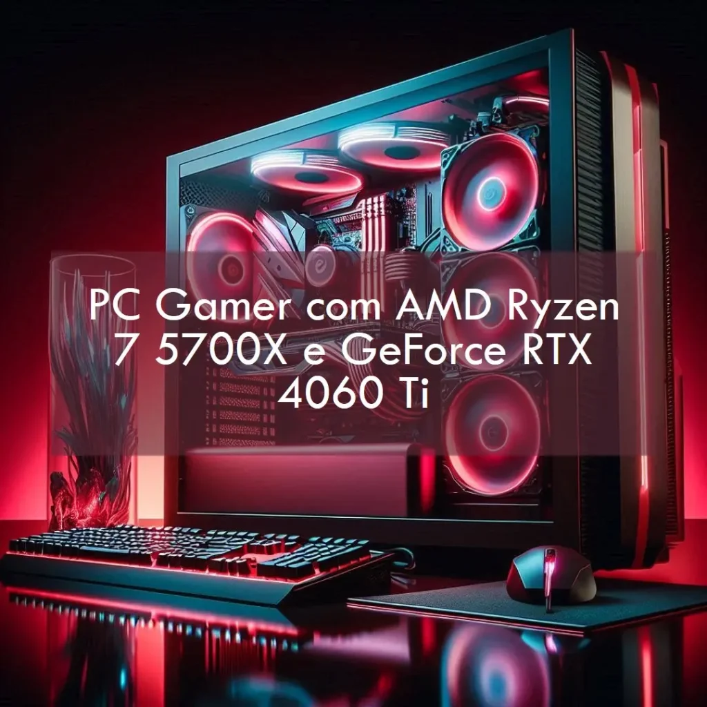 PC Gamer AMD Ryzen 7 5700X3D, GeForce RTX 4060 Ti, 16GB DDR4, SSD 480GB