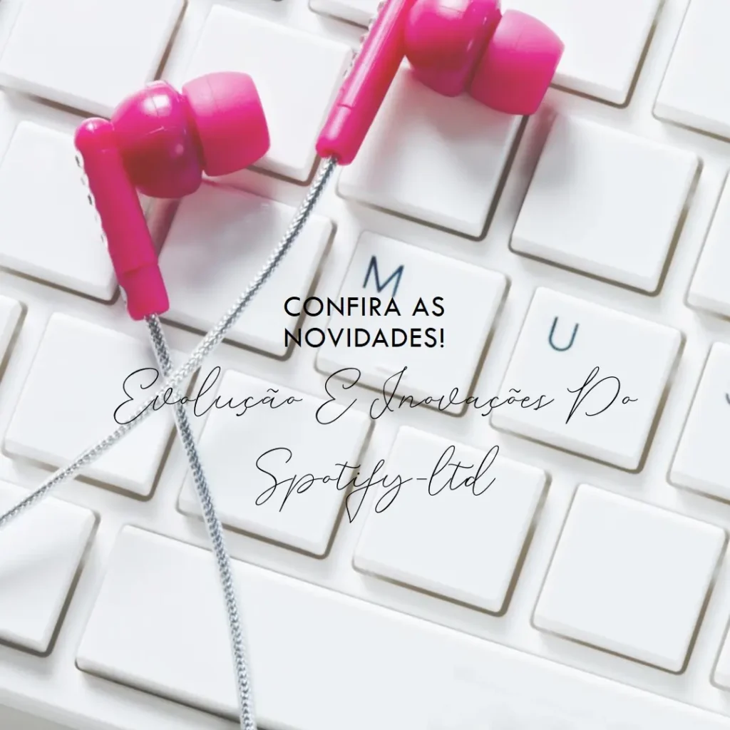 Evolução e Inovações do Spotify