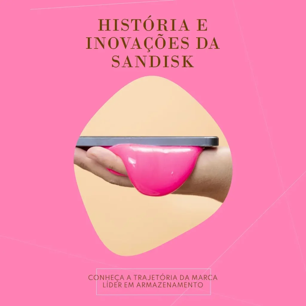 História e Inovações da SanDisk