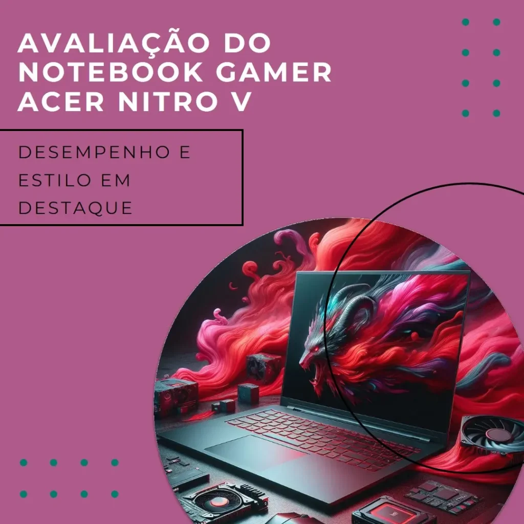 Review do Notebook Gamer Acer Nitro V ANV15-51-54DL i5 13ª Gen, 8GB, SSD 512GB, RTX 4050