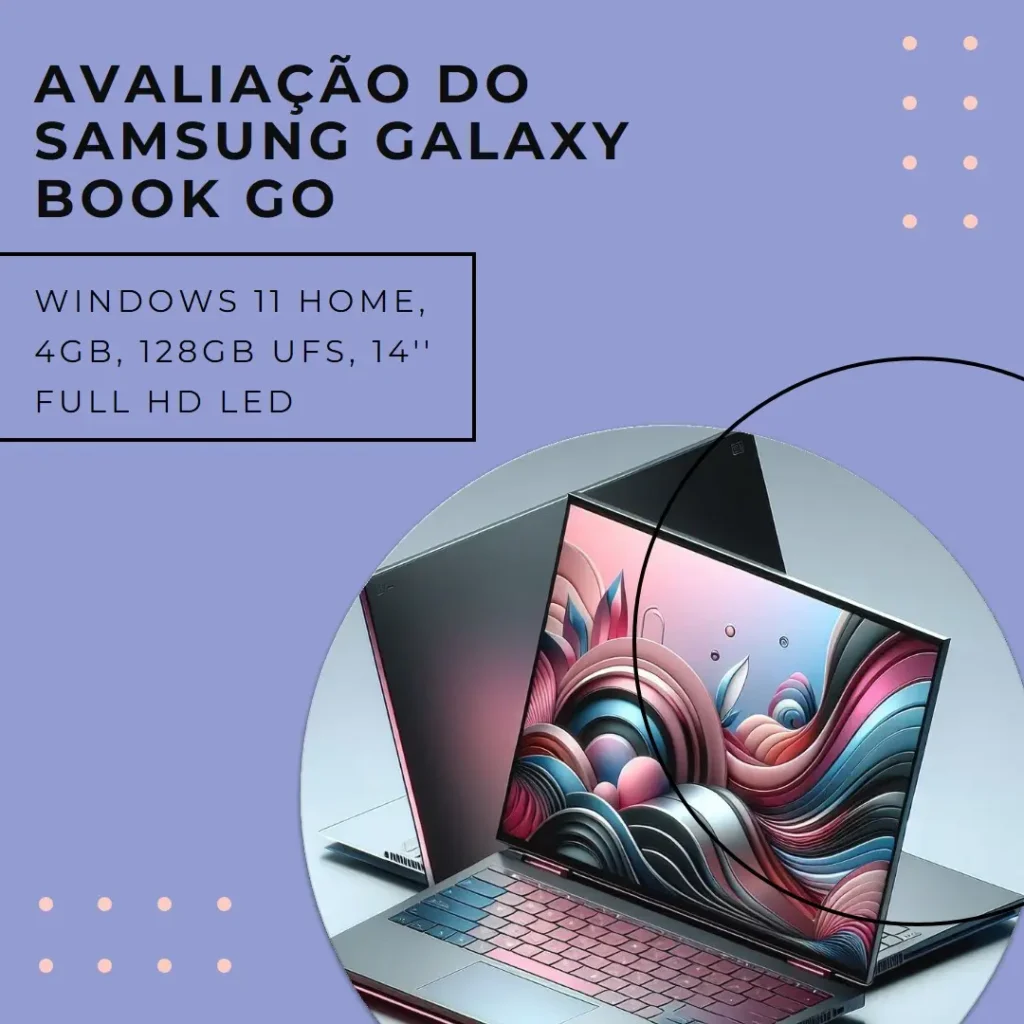 Review do Notebook Samsung Galaxy Book Go, Windows 11 Home, 4GB, 128GB UFS, 14'' Full HD LED