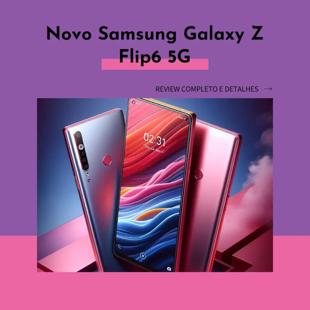 Review Completo: Samsung Celular Galaxy Z Flip6 5G, 512GB, 12GB RAM, Tela 6.7", Câm. Dupla + Selfie 50MP, Galaxy AI