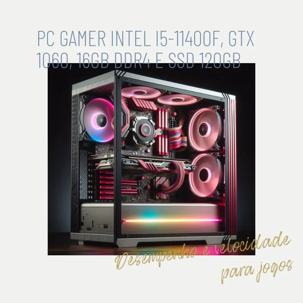 PC Gamer Intel i5-11400F, GTX 1060, 16GB DDR4 e SSD 120GB