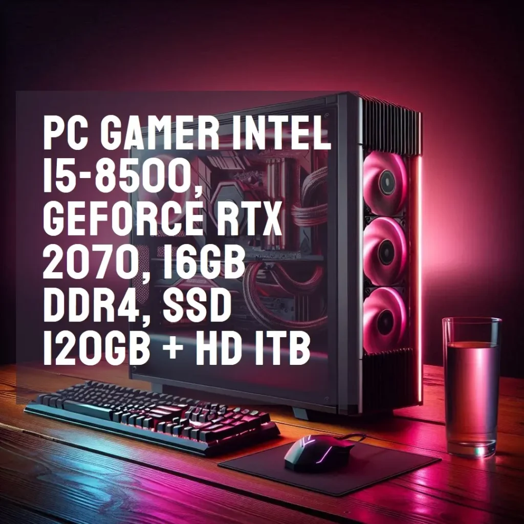PC Gamer Intel i5-8500, GeForce RTX 2070, 16GB DDR4, SSD 120GB + HD 1TB