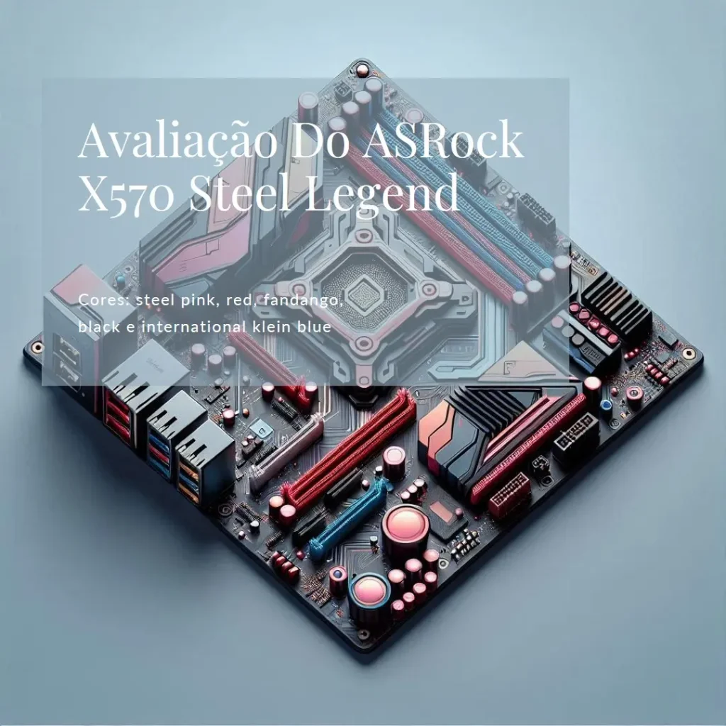 ASRock X570 Steel Legend WiFi AX AM4: Placa-Mãe Poderosa para Gamers e Profissionais
