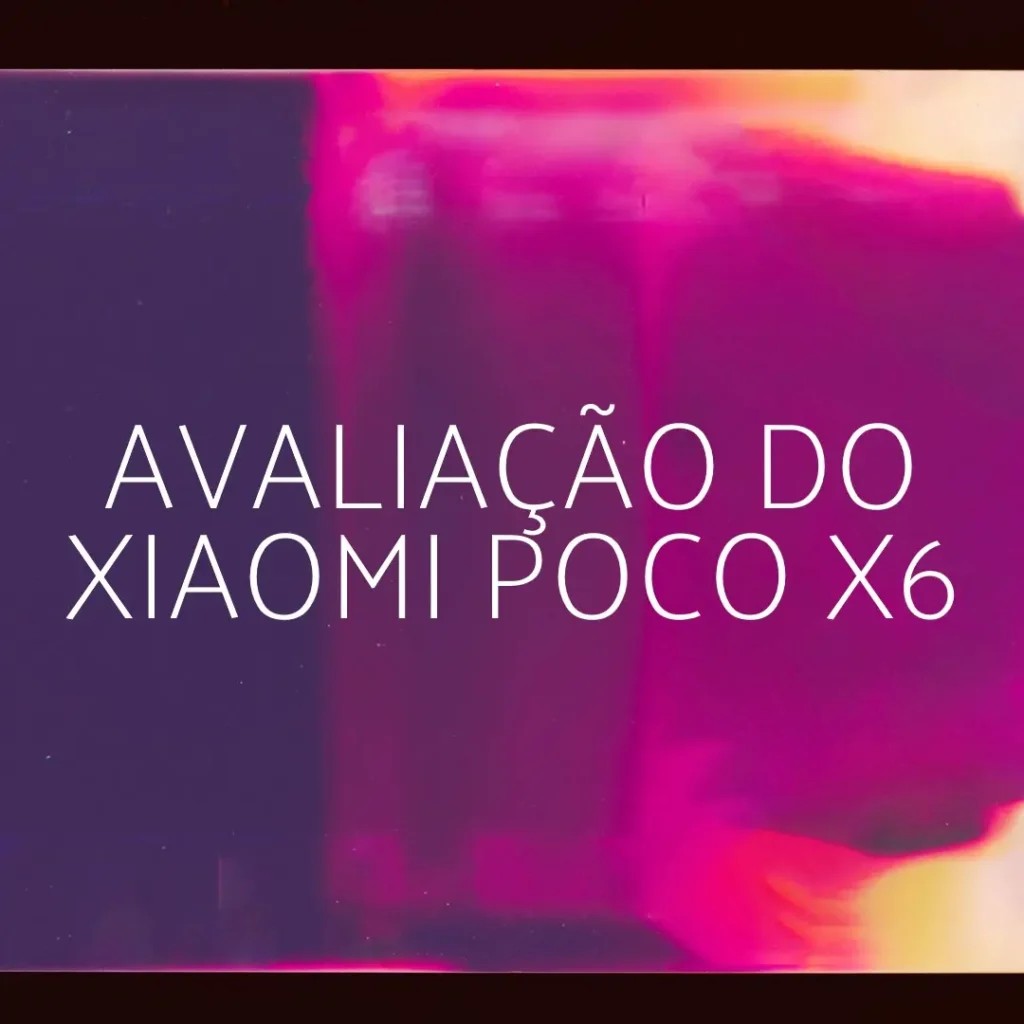 Review do Smartphone Xiaomi Poco X6 5G 256GB/8GB Versão Global