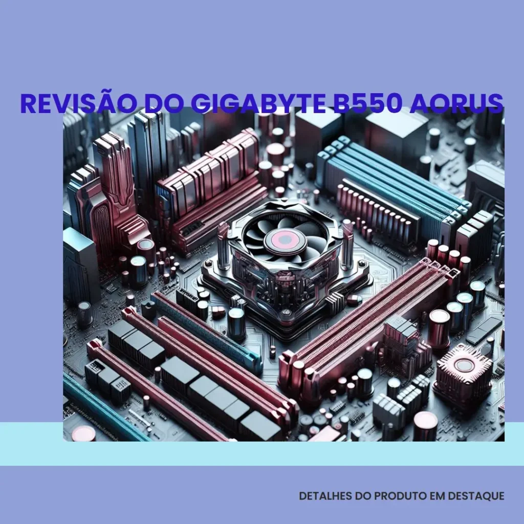 Gigabyte B550 AORUS Elite V2: A Placa-Mãe Ideal para Games e Alta Performance