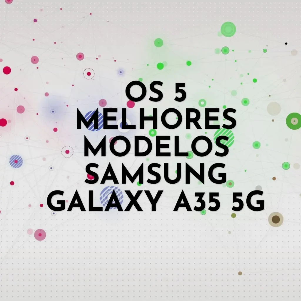 Cinco Principais Modelos de  Samsung Galaxy a35 5g