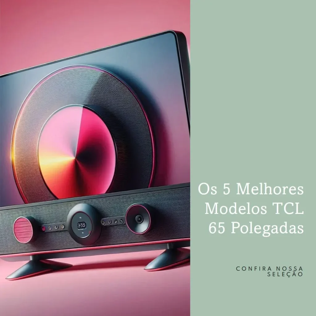 Cinco Melhores Modelos de TCL 65 polegadas
