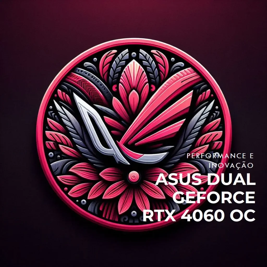 ASUS Dual GeForce RTX 4060 OC: Performance e Inovação