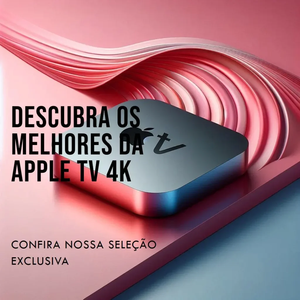 Lista de 5 Melhores: Apple TV 4k.