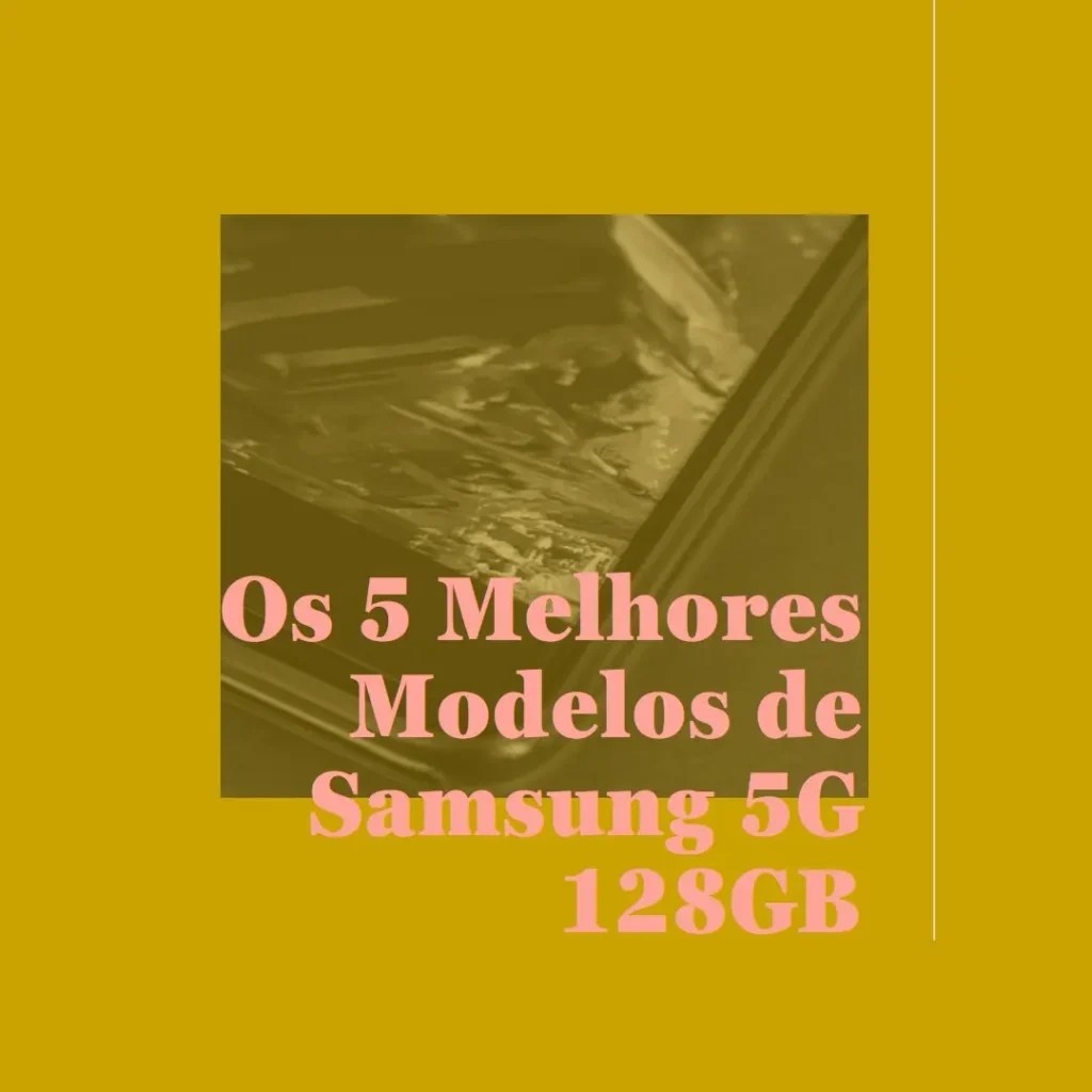 Cinco Melhores Modelos de  Samsung 5g 128gb