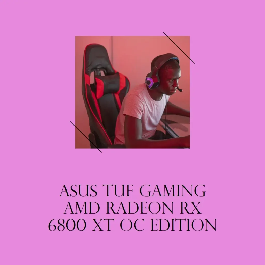 ASUS TUF Gaming AMD Radeon RX 6800 XT OC Edition: Poder e Durabilidade em Uma Placa Gráfica