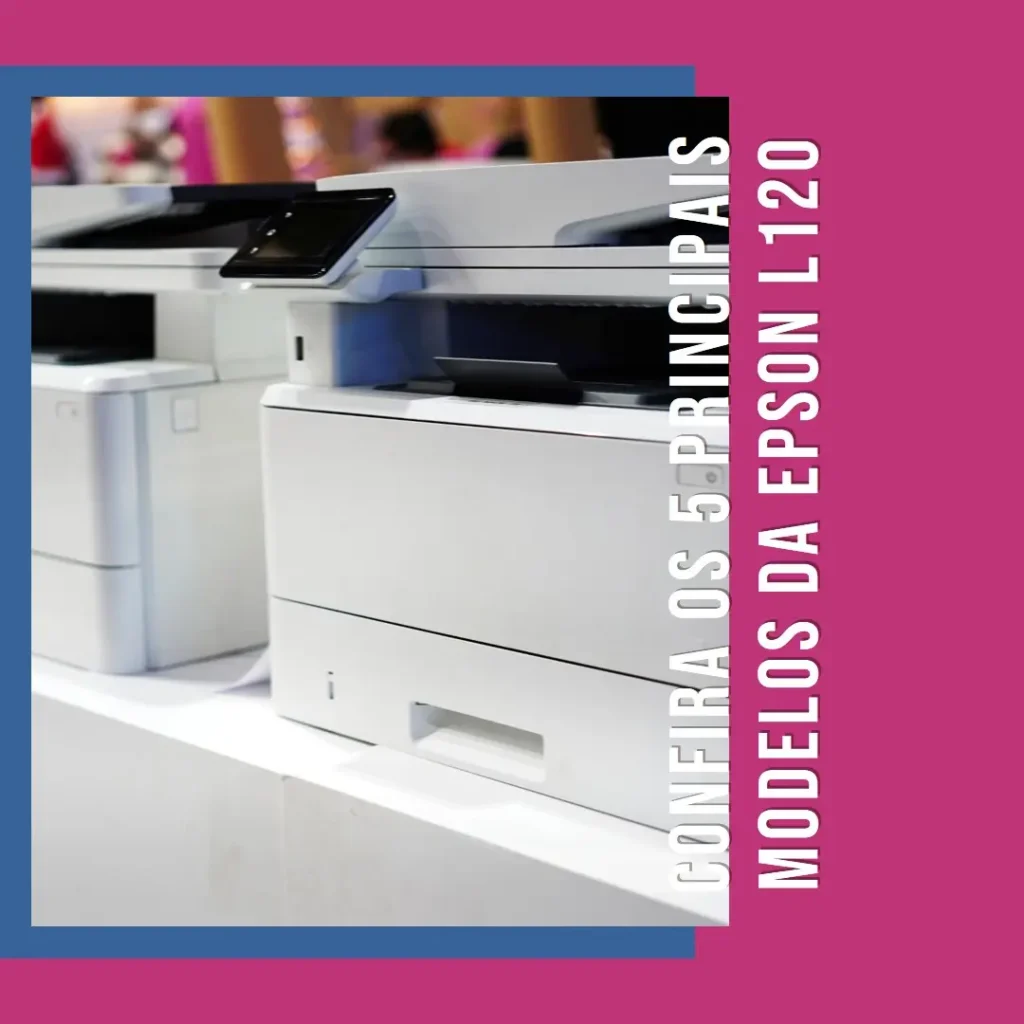 Cinco Principais Modelos de  Epson l120
